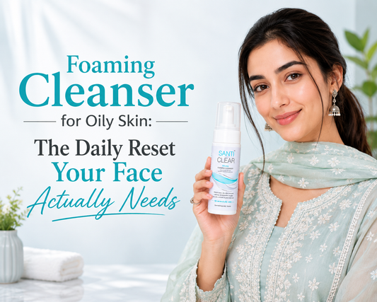 Foaming Cleanser for Oily Skin: The Daily Reset Your Face Actually Needs - SANTI CLEAR Micellar Foaming Cleanser